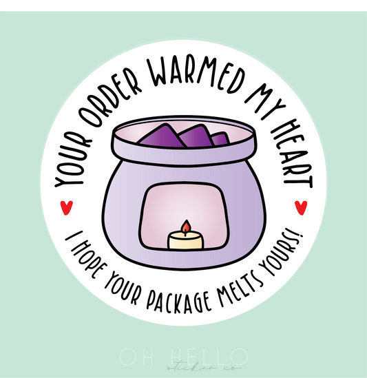 YOUR ORDER WARMED MY HEART - WAX MELT STICKERS