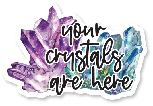 YOUR CRYSTALS ARE HERE STICKERS